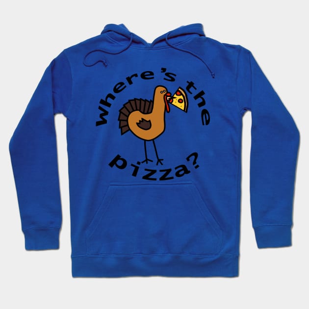 Wheres the Pizza Thanksgiving Turkey Hoodie by ellenhenryart